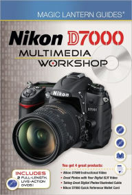 Magic Lantern Guides: Nikon D7000 Multimedia Workshop