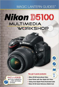 Title: Magic Lantern Guides: Nikon D5100 Multimedia Workshop, Author: Lark Books