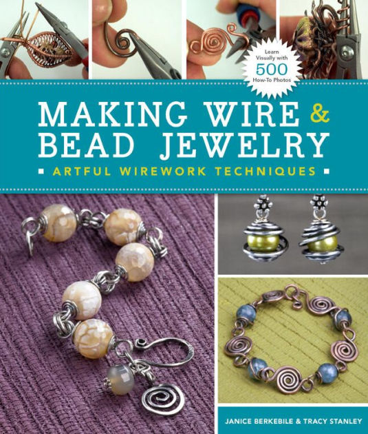 Making Wire & Bead Jewelry Artful Wirework Techniques by Janice