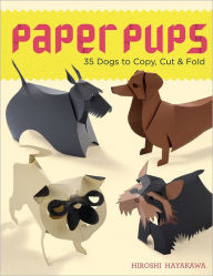 Title: Paper Pups: 35 Dogs to Copy, Cut & Fold, Author: Hiroshi Hayakawa