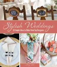 Title: Stylish Weddings: 50 Simple Ideas to Make from Top Designers, Author: Jenny Doh