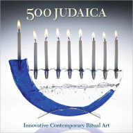 Title: 500 Judaica: Innovative Contemporary Ritual Art, Author: Ray Hemachandra