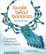 Title: Bugle Bead Bonanza: A Sparkling Collection of Jewelry Projects, Author: Jamie Cloud Eakin