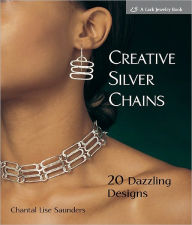 Title: Creative Silver Chains: 20 Dazzling Designs, Author: Chantal L. Saunders