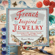 Title: French-Inspired Jewelry: Creating with Vintage Beads, Buttons and Baubles, Author: Kaari Meng
