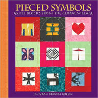 Title: Pieced Symbols: Quilt Blocks from the Global Village, Author: Myrah Brown Green