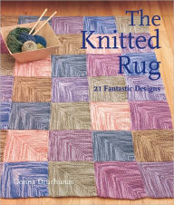 Title: The Knitted Rug: 21 Fantastic Designs, Author: Donna Druchunas