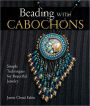 Beading with Cabochons: Simple Techniques for Beautiful Jewelry (PagePerfect NOOK Book)