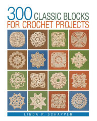 300 Classic Blocks for Crochet Projects
