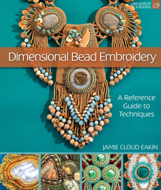 Dimensional Bead Embroidery A Reference Guide to Techniques by Jamie