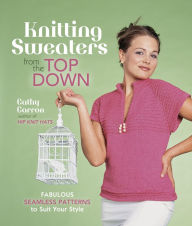 Title: Knitting Sweaters from the Top Down: Fabulous Seamless Patterns to Suit Your Style, Author: Cathy Carron