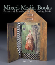 Title: Mixed-Media Books: Dozens of Experiments in Altering Books, Author: Gabe Cyr