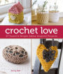 Crochet Love: 27 Sweet & Simple Zakka-Inspired Projects