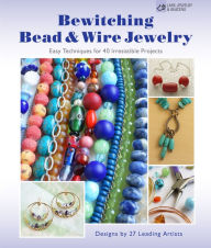 Title: Bewitching Bead & Wire Jewelry: Easy Techniques for 40 Irresistible Projects, Author: Suzanne J. E. Tourtillott