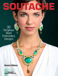 Title: Soutache: 30 Gorgeous Bead Embroidery Designs, Author: Anneta Valious
