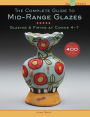 The Complete Guide to Mid-Range Glazes: Glazing and Firing at Cones 4-7