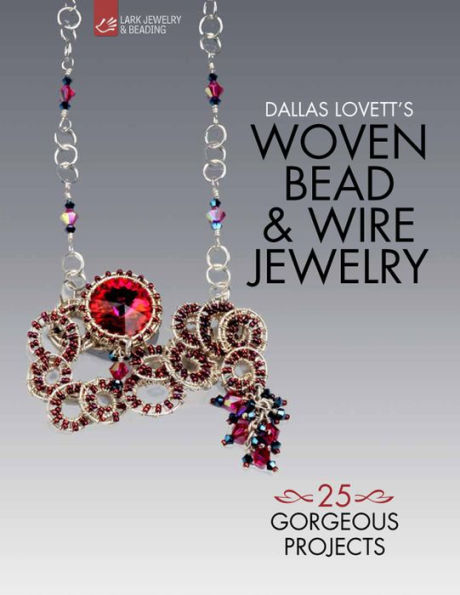 Dallas Lovett's Woven Bead & Wire Jewelry: 25 Gorgeous Projects