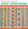 The Complete Book of Crochet Border Designs: Hundreds of Classics & Original Patterns