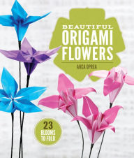 Title: Beautiful Origami Flowers: 23 Blooms to Fold, Author: Anca Oprea