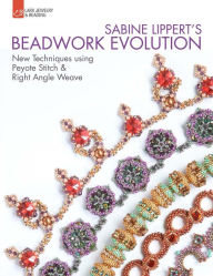 Title: Sabine Lippert's Beadwork Evolution: New Techniques Using Peyote Stitch and Right Angle Weave, Author: Sabine Lippert