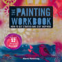 The Painting Workbook: How to Get Started and Stay Inspired