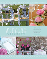 Title: Wedding Papercrafts: Add Handmade Charm to Your Celebration, Author: Lark Crafts