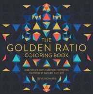 Title: The Golden Ratio Coloring Book: And Other Mathematical Patterns Inspired by Nature and Art, Author: Steve Richards
