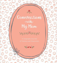 Title: Conversations with My Mom: A Keepsake Journal of Stories and Memories, Author: Lark Crafts