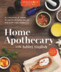Homemade Living: Home Apothecary with Ashley English: All You Need to Know to Create Natural Health and Body Care Products