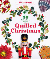 Title: Quilled Christmas: 30 Festive Paper Projects, Author: Alli Bartkowski