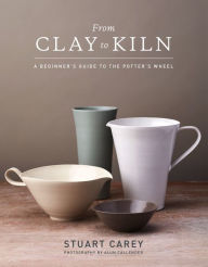 Free download books pdf files From Clay to Kiln: A Beginner's Guide to the Potter's Wheel (English Edition) RTF iBook ePub by Stuart Carey, Alun Callender