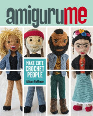 Title: AmiguruME: Make Cute Crochet People, Author: Allison Hoffman