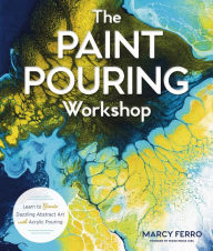 Download book from amazon to ipad The Paint Pouring Workshop: Learn to Create Dazzling Abstract Art with Acrylic Pouring by Marcy Ferro English version 9781454711124