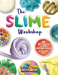 Ebooks download rapidshare The Slime Workshop: 20 DIY Projects to Make Awesome Slimes-All Borax Free! by Selina Zhang
