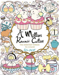 Title: A Million Kawaii Cuties: The Sweetest Things to Color, Author: Lulu Mayo