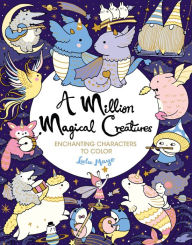 Title: A Million Magical Creatures: Enchanting Characters to Color, Author: Lulu Mayo