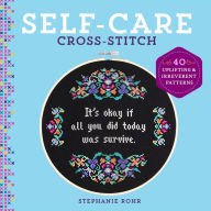 Title: Self-Care Cross-Stitch: 40 Uplifting & Irreverent Patterns, Author: Stephanie Rohr