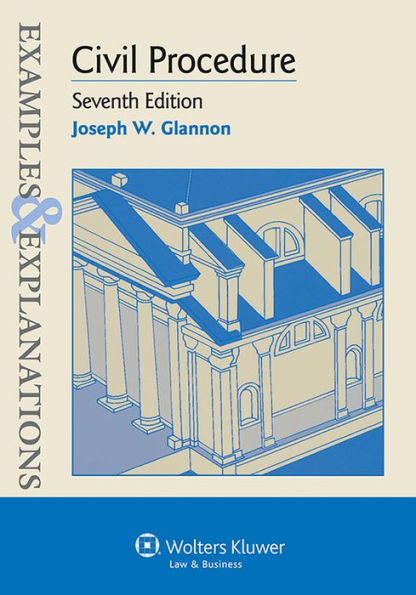 Examples and Explanations: Civil Procedure 7E / Edition 7