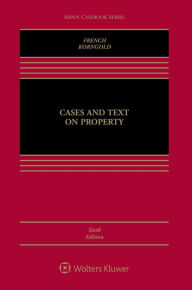 Title: Cases and Text on Property / Edition 6, Author: Susan Fletcher French