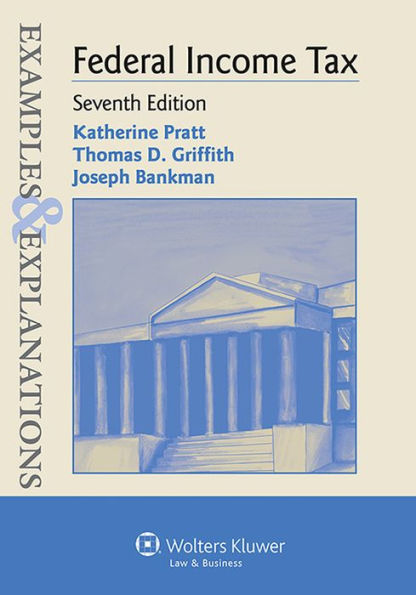 Examples & Explanations: Federal Income Taxation 7e / Edition 7