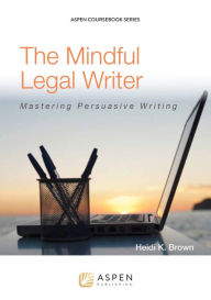 Title: The Mindful Legal Writer: Mastering Persuasive Writing, Author: Heidi K. Brown