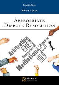 Title: Appropriate Dispute Resolution, Author: William J. Barry