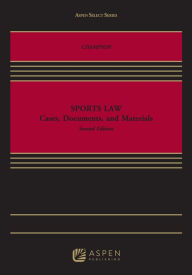 Title: Sports Law: Cases, Documents and Materials / Edition 2, Author: Walter T. Champion Jr.