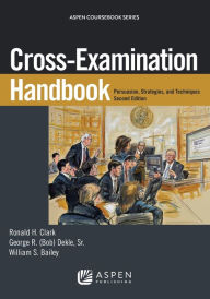 Title: Cross-Examination Handbook: Persuasion, Strategies, and Technique / Edition 2, Author: Ronald H. Clark