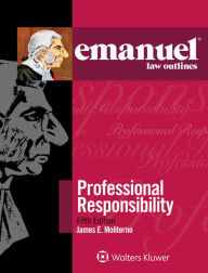 Title: Emanuel Law Outlines for Professional Responsibility / Edition 5, Author: James E. Moliterno