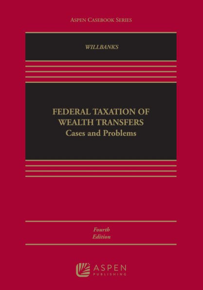 Federal Taxation of Wealth Transfers: Cases and Problems / Edition 4