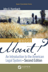 Title: Whose Monet?: An Introduction to the American Legal System / Edition 2, Author: John A. Humbach