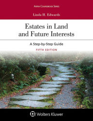 Title: Estates in Land and Future Interests: A Step-by-Step Guide / Edition 5, Author: Linda H. Edwards