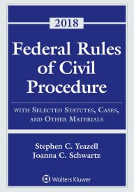 Title: Federal Rules of Civil Procedure: With Selected Statutes, Cases, and Other Materials, 2018, Author: Stephen C. Yeazell