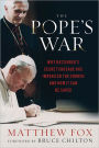 The Pope's War: Why Ratzinger's Secret Crusade Has Imperiled the Church and How It Can Be Saved